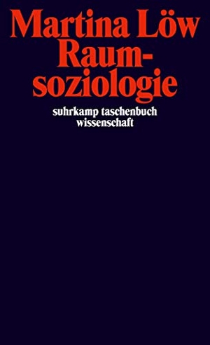 Löw, Martina. Raumsoziologie. Suhrkamp Verlag AG, 2009.