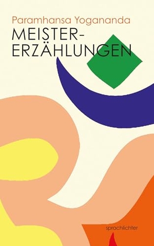 Yogananda, Paramhansa. Meistererzählungen. Sprachlichter Verlag, 2024.