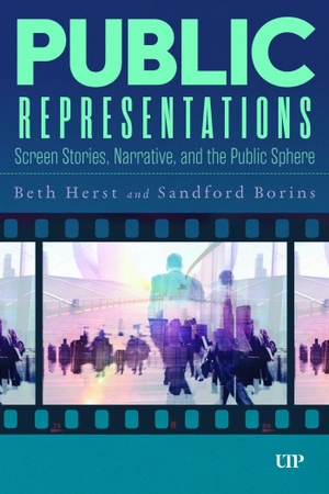 Herst, Beth / Sandford Borins. Public Representations - Screen Stories, Narrative, and the Public Sphere. University of Toronto Press, 2026.