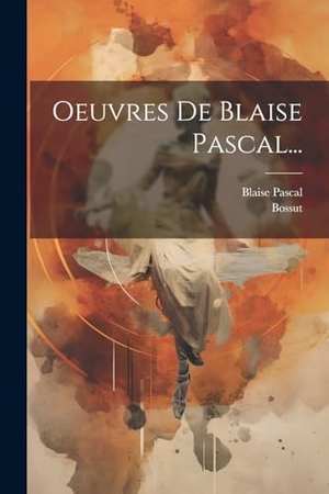 Pascal, Blaise / Bossut. Oeuvres De Blaise Pascal.... Creative Media Partners, LLC, 2000.