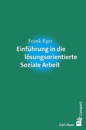 Eger, Frank. Einführung in die lösungsorientierte Soziale Arbeit. Auer-System-Verlag, Carl, 2016.