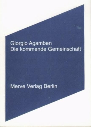 Agamben, Giorgio. Die kommende Gemeinschaft. Merve Verlag GmbH, 2003.