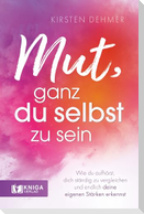Mut, ganz du selbst zu sein