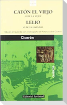 Catón el Viejo o de la vejez y Lelio o de la amistad