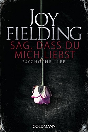Fielding, Joy. Sag, dass du mich liebst. Goldmann TB, 2015.