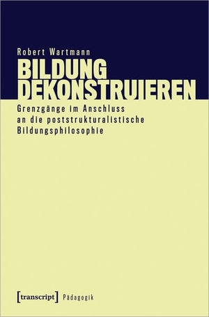 Wartmann, Robert. Bildung dekonstruieren - Grenzgänge im Anschluss an die poststrukturalistische Bildungsphilosophie. Transcript Verlag, 2024.