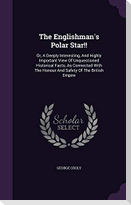 The Englishman's Polar Star!!: Or, A Deeply Interesting, And Highly Important View Of Unquestioned Historical Facts, As Connected With The Honour And