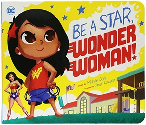 Dahl, Michael. Be a Star, Wonder Woman!. Capstone, 2018.