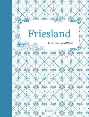 Leicht, Helga-Maria / Schumann, Waltraud et al. Friesland - Land, Leute und Küche. tosa GmbH, 2019.