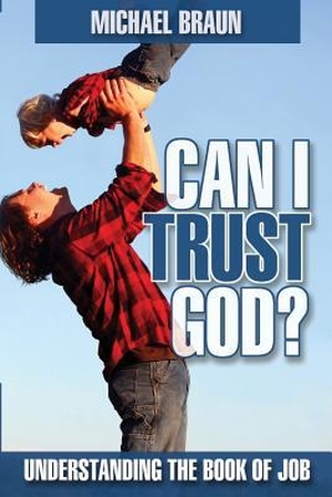 Braun, Michael. Can I Trust God?: Understanding the Book of Job. LIGHTNING SOURCE INC, 2015.