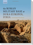 The Roman Military Base at Dura-Europos, Syria