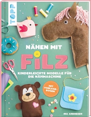 Andresen, Ina. Nähen mit Filz - Kinderleichte Modelle für die Nähmaschine. frechverlag GmbH, 2022.
