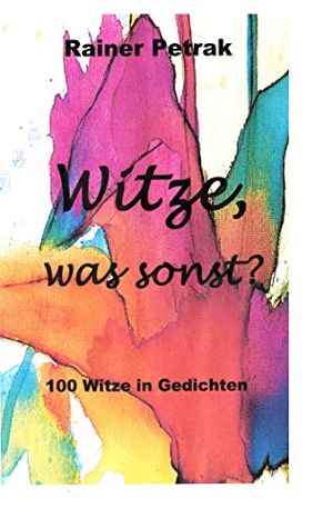 Petrak, Rainer. Witze, was sonst - 100 Witze-Klassiker als Gedichte. Books on Demand, 2019.