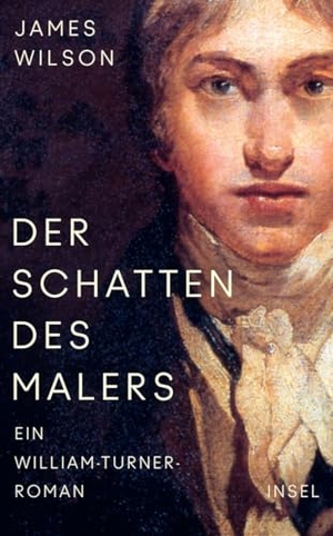 Wilson, James. Der Schatten des Malers - Roman | Das geheime Doppelleben von William Turner. Insel Verlag GmbH, 2024.