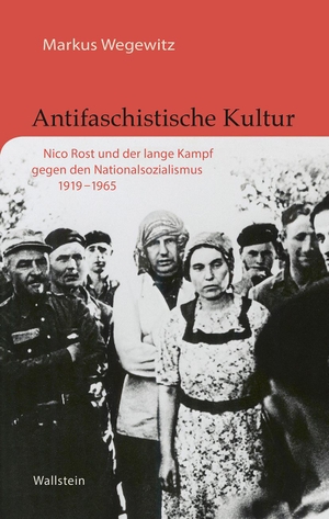 Wegewitz, Markus. Antifaschistische Kultur - Nico Rost und der lange Kampf gegen den Nationalsozialismus 1919-1965. Wallstein Verlag GmbH, 2023.