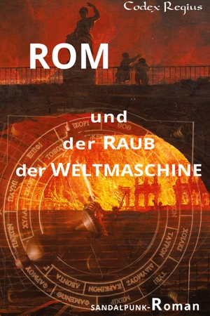 Regius, Codex. Rom und der Raub der Weltmaschine - Sandalpunk-Roman. tredition, 2024.