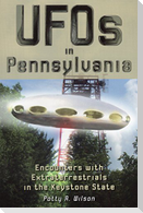 UFOs in Pennsylvania: Encounters with Extraterrestrials in the Keystone State