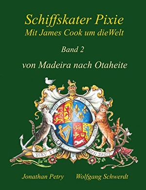 Schwerdt, Wolfgang / Jonathan Petry. Schiffskater Pixie mit James Cook um die Welt - Band II von Madeira nach Otaheite. Books on Demand, 2021.