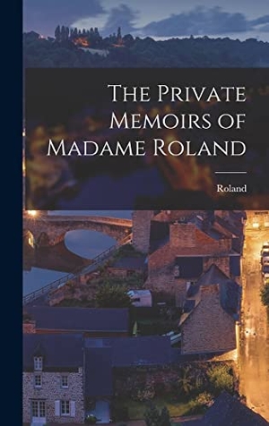 Roland. The Private Memoirs of Madame Roland. Tradd Street Press, 2022.