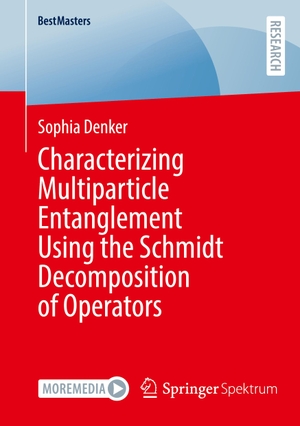 Denker, Sophia. Characterizing Multiparticle Entanglement Using the Schmidt Decomposition of Operators. Springer Fachmedien Wiesbaden, 2024.