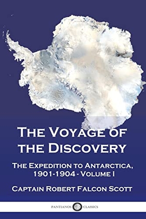 Scott, Captain Robert Falcon. The Voyage of the Discovery - The Expedition to Antarctica, 1901-1904 - Volume I. Pantianos Classics, 1907.