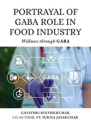 Gayathri Senthilkumar. Portrayal of GABA Role in Food Industry - Wellness through GABA. Notion Press Media Pvt. Ltd, 2024.