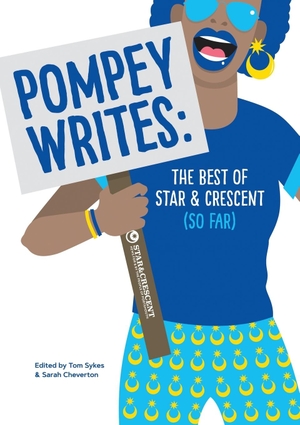 Cheverton, Sarah / Tom Sykes (Hrsg.). Pompey Writes - The Best of Star & Crescent (So Far). Life Is Amazing, 2018.