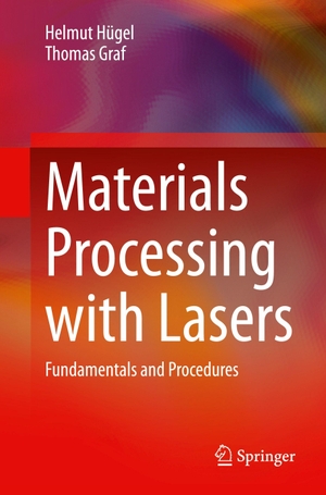 Hügel, Helmut / Thomas Graf. Materials Processing with Lasers - Fundamentals and Procedures. Springer, 2026.