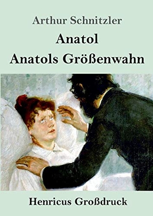 Schnitzler, Arthur. Anatol / Anatols Größenwahn (Großdruck). Henricus, 2019.