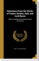 Selections From the Works of Taylor, Hooker, Hall, and Lord Bacon: With an Analysis of the Advancement of Learning