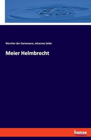 Gartenaere, Wernher Der / Johannes Seiler. Meier Helmbrecht. hansebooks, 2022.
