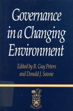 Peters, B Guy / Donald Savoie. Governance in a Changing Environment. McGill-Queen's University Press, 1995.