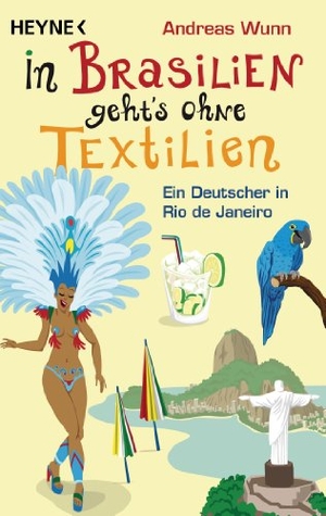 Wunn, Andreas. In Brasilien geht's ohne Textilien - Ein Deutscher in Rio de Janeiro. Heyne Taschenbuch, 2013.