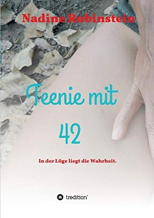 Rubinstein, Nadine. Teenie mit 42 - In der Lüge liegt die Wahrheit.. tredition, 2020.