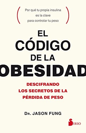 Fung, Jason. Codigo de la Obesidad, El. Editorial Sirio, 2017.