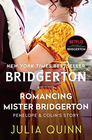 Quinn, Julia. Romancing Mister Bridgerton - Penelope & Colin's Story, the Inspiration for Bridgerton Season Three. HarperCollins, 2021.