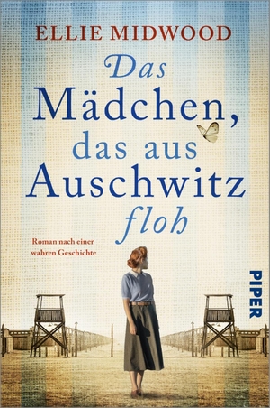 Midwood, Ellie. Das Mädchen, das aus Auschwitz floh - Roman nach einer wahren Geschichte | Flucht aus dem KZ. Piper Verlag GmbH, 2026.