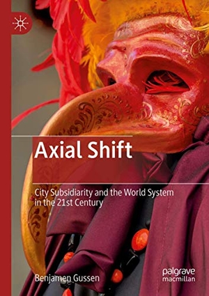 Gussen, Benjamen. Axial Shift - City Subsidiarity and the World System in the 21st Century. Springer Nature Singapore, 2020.