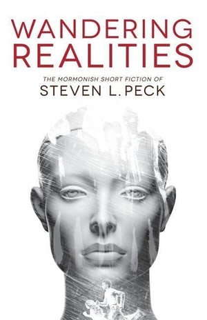 Peck, Steven L.. Wandering Realities: Mormonish Short Fiction. Zarahemla Books, 2015.
