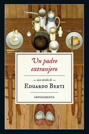 Berti, Eduardo. Un padre extranjero. Impedimenta, 2016.