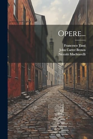 Machiavelli, Niccolò / Tassi, Francesco et al. Opere.... Creative Media Partners, LLC, 2000.