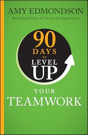 Edmondson, Amy C. 90 Days to Level Up Your Teamwork. Wiley, 2025.