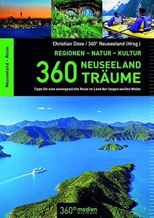 Dose, Christian. 360 Neuseeland-Träume - Tipps für eine unvergessliche Reise im Land der langen weißen Wolke. 360 grad medien, 2017.