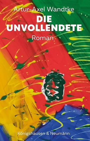 Wandtke, Artur-Axel. Die Unvollendete - Roman. Königshausen & Neumann, 2024.