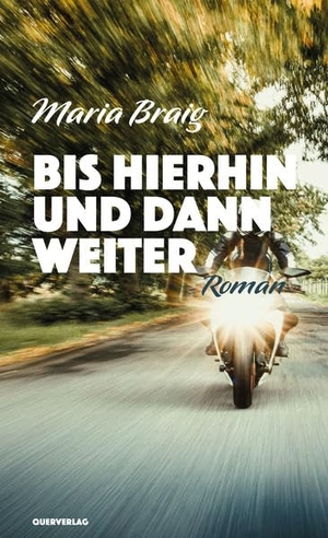 Braig, Maria. Bis hierhin und dann weiter - Roman. Quer Verlag GmbH, 2022.