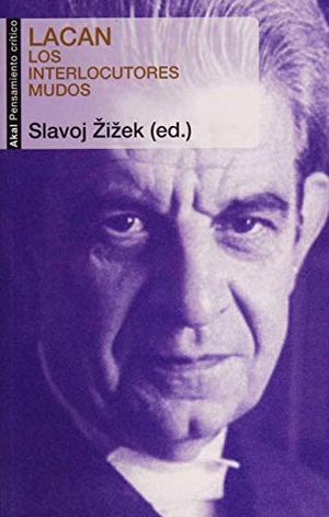 Zizek, Slavoj. Lacan : los interlocutores mudos. Ediciones Akal, 2013.