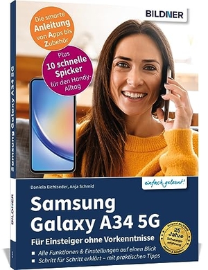 Schmid, Anja / Daniela Eichlseder. Samsung Galaxy A34 5G - Für Einsteiger ohne Vorkenntnisse - Die verständliche Anleitung für Ihr Smartphone. BILDNER Verlag, 2023.