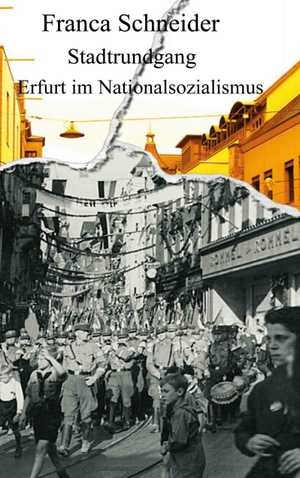 Schneider, Franca. Stadtrundgang - Erfurt im Nationalsozialismus. Books on Demand, 2024.