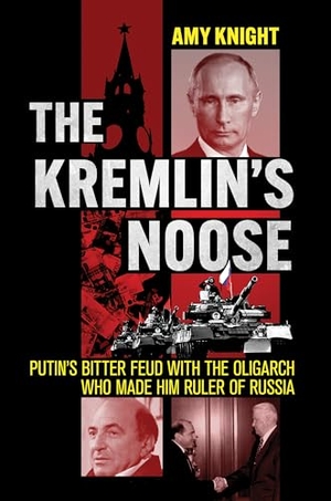 Knight, Amy. The Kremlin's Noose - Putin's Bitter Feud with the Oligarch Who Made Him Ruler of Russia. Cornell University Press, 2024.