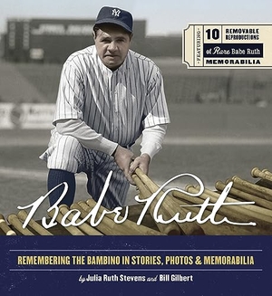 Gilbert, Bill / Julia Ruth Stevens. Babe Ruth - Remembering the Bambino in Stories, Photos, and Memorabilia - Featuring 8 Removable Reproductions of Rare Babe Ruth Memorabilia. Quarto Publishing Group USA Inc, 2023.